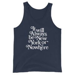 It Will Always be New York or Nowhere Tank Multi Sizes Colors
