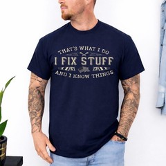 That’s What I Do I Fix Stuff and I Know Things Funny Men T-Shirt