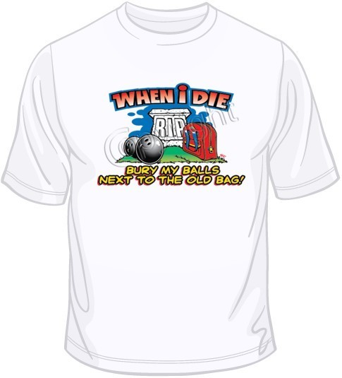 When I Die/Bury my Balls T Shirt You Choose Style, Size, Color Up to 4XL 10272
