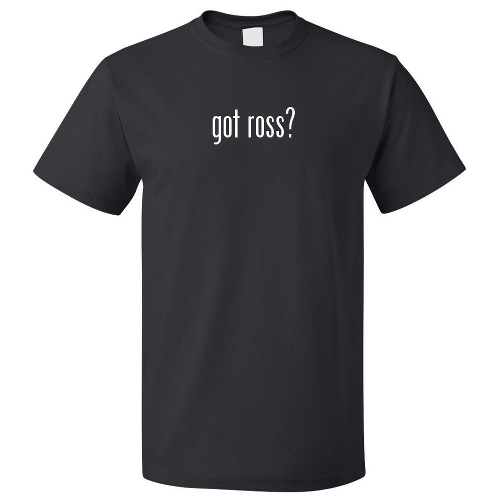 Got Ross? T shirt Tee