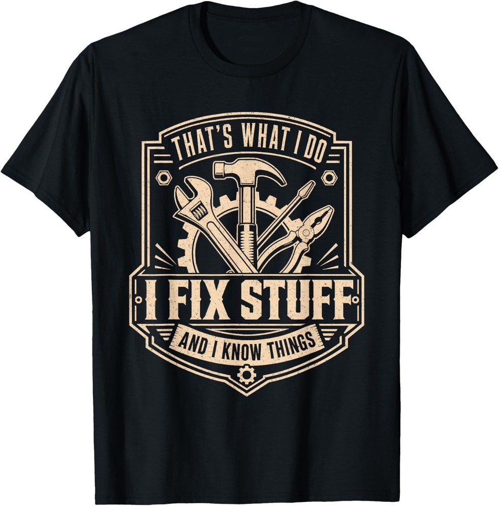 That’s What I Do I Fix Stuff and I Know Things Funny Men Dad T-Shirt