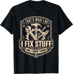 That’s What I Do I Fix Stuff and I Know Things Funny Men Dad T-Shirt