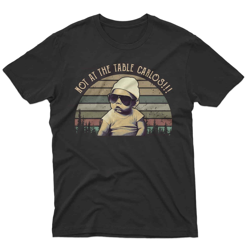 SALE Not At The Table Carlos Vintage Movie Shirt, Unisex Gift For All Fans S-3XL
