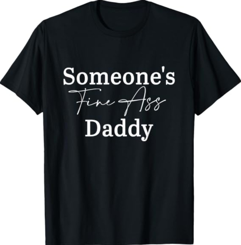 Someone’s Fine Ass Daddy Father’s Day T-Shirt