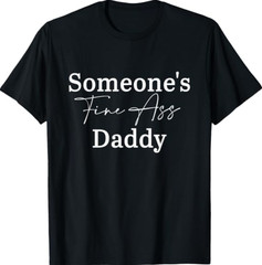 Someone’s Fine Ass Daddy Father’s Day T-Shirt