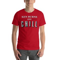 KEN BURNS & CHILL Documentary Funny Tee Shirt Short-Sleeve Unisex T-Shirt