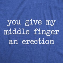 Mens Funny T Shirts You Give My Middle Finger An Erection Sarcastic Graphic