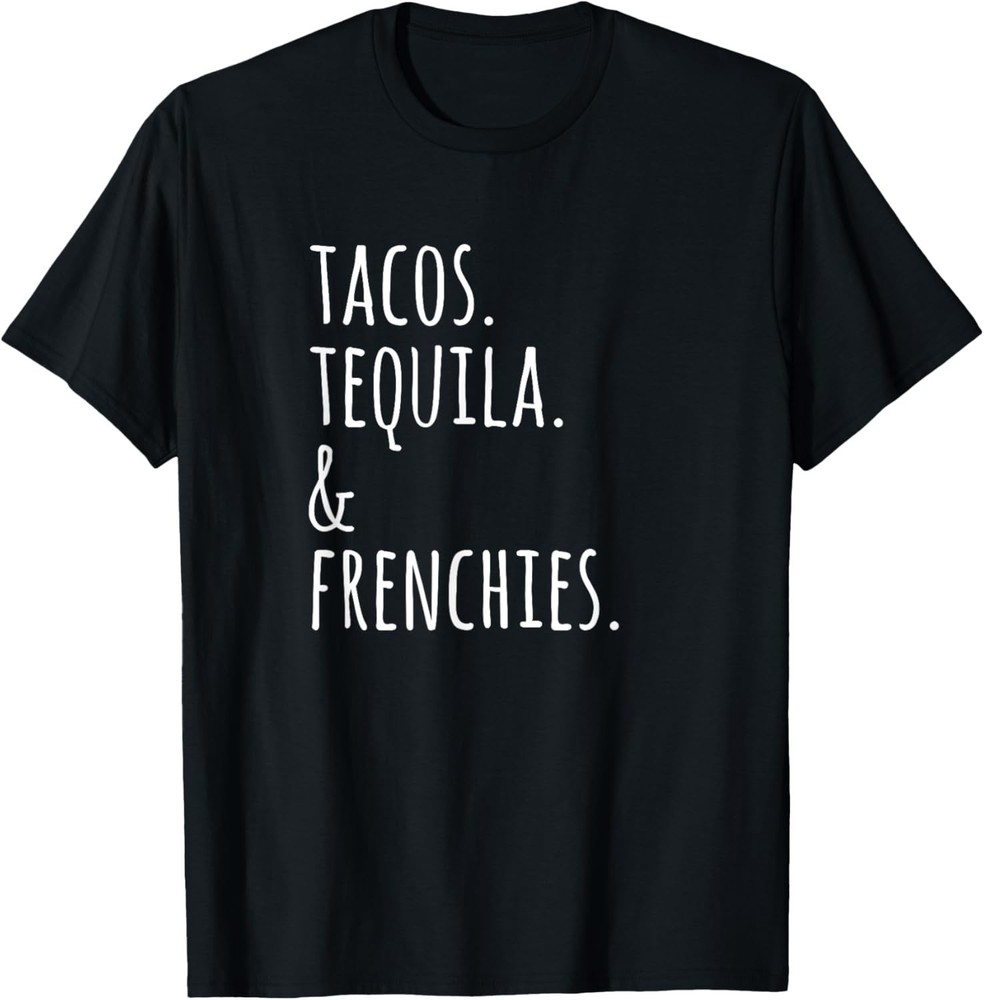 Tacos Tequila And French Bulldogs Funny Dog T-Shirt Gift Unisex T-Shirt