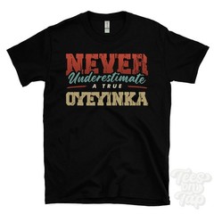 NEVER UNDERESTIMATE A TRUE OYEYINKA T-SHIRT – Wear Your Name Proudly