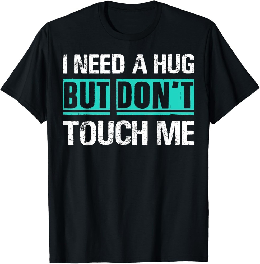 I need a hug but don’t touch me sarcastic introverts person T-Shirt
