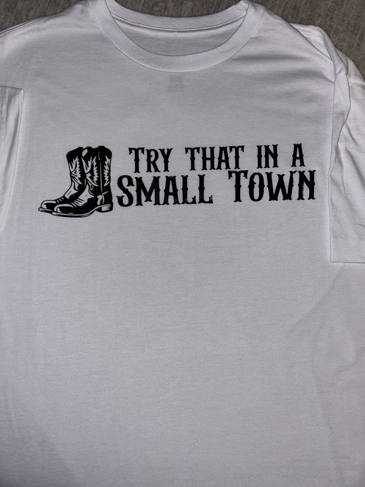 custom vinyl t shirt “Try That In A Small Town” All Sizes Available