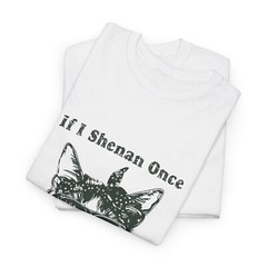 Cat Funny T-Shirt If I Shenan Once I’ll Shenanigan Quote Unisex All Sizes Gift