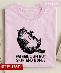 Father I Am But Skin And Bones Cat T-Shirt, Funny Fat Cat Shirt, Lazy Cat Humor
