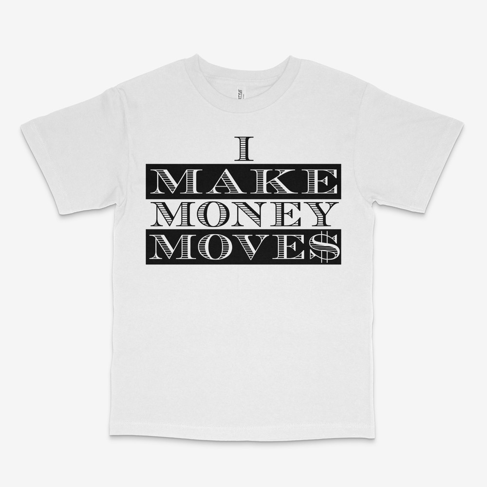 I Make Money Moves White Tee