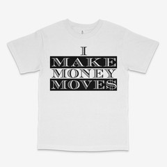 I Make Money Moves White Tee