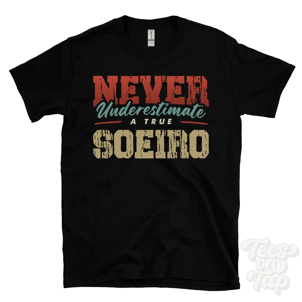 NEVER UNDERESTIMATE A TRUE SOEIRO T-SHIRT – Wear Your Name Proudly