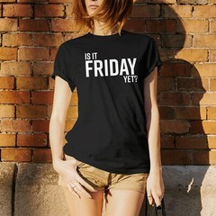 Is It Friday Yet – Funny Sarcastic Work Weekend Party Graphic T Shirt