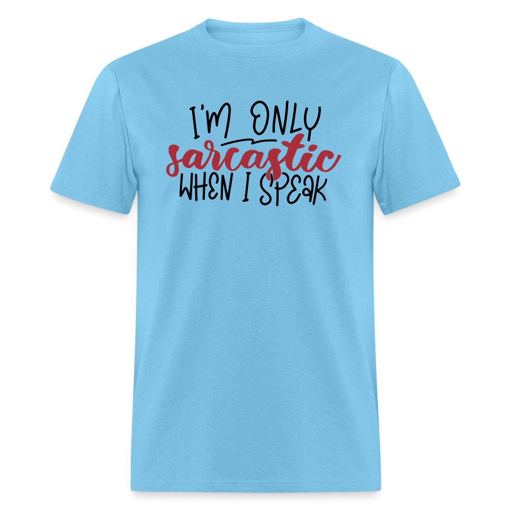 I’m Only Sarcastic When I Speak T-Shirt