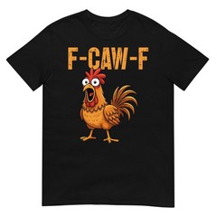 F-Caw-F Funny Chicken Humor F-Caw-F Quote Rooster Meme T-Shirt
