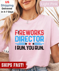Fireworks Director 4th of July T-shirt, Funny 4th of July T-Shirt, I Run You Run