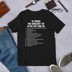 15 Things You Shouldn’t Do Hilarious 40th Birthday Idea Unisex t-shirt