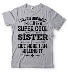 Gift For Sister Funny Super Cool Sister T-shirt Birthday Gift For Sister Shirt