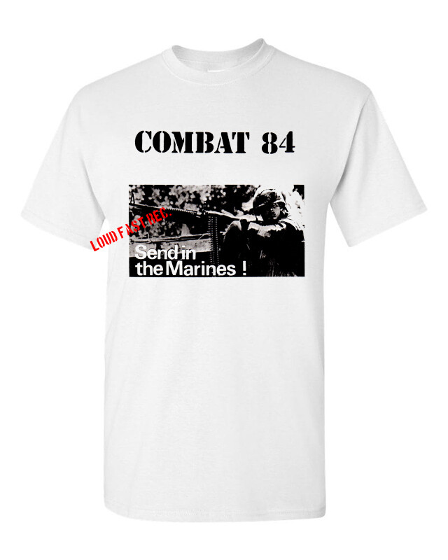 COMBAT 84 SEND IN THE MARINES T SHIRT oi! punk music S M L XL 2X 3X 4X 5X