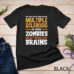 The Only Good Thing About Multiple Sclerosis Funny MS Unisex T-shirt