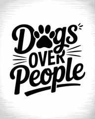 Dogs Over People T-Shirt Funny Dog Lover Tee Pet Owner Gift Cotton Unisex Shirt