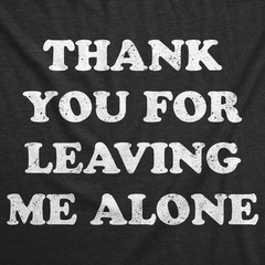 Mens Funny T Shirts Thank You for Leaving Me Alone Sarcastic Graphic Novelty Tee