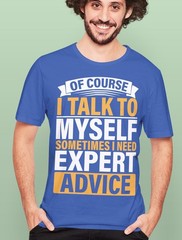 Funny T-Shirt, Of Course I Talk to Myself Sometimes I Need Expert Advice Fun Tee