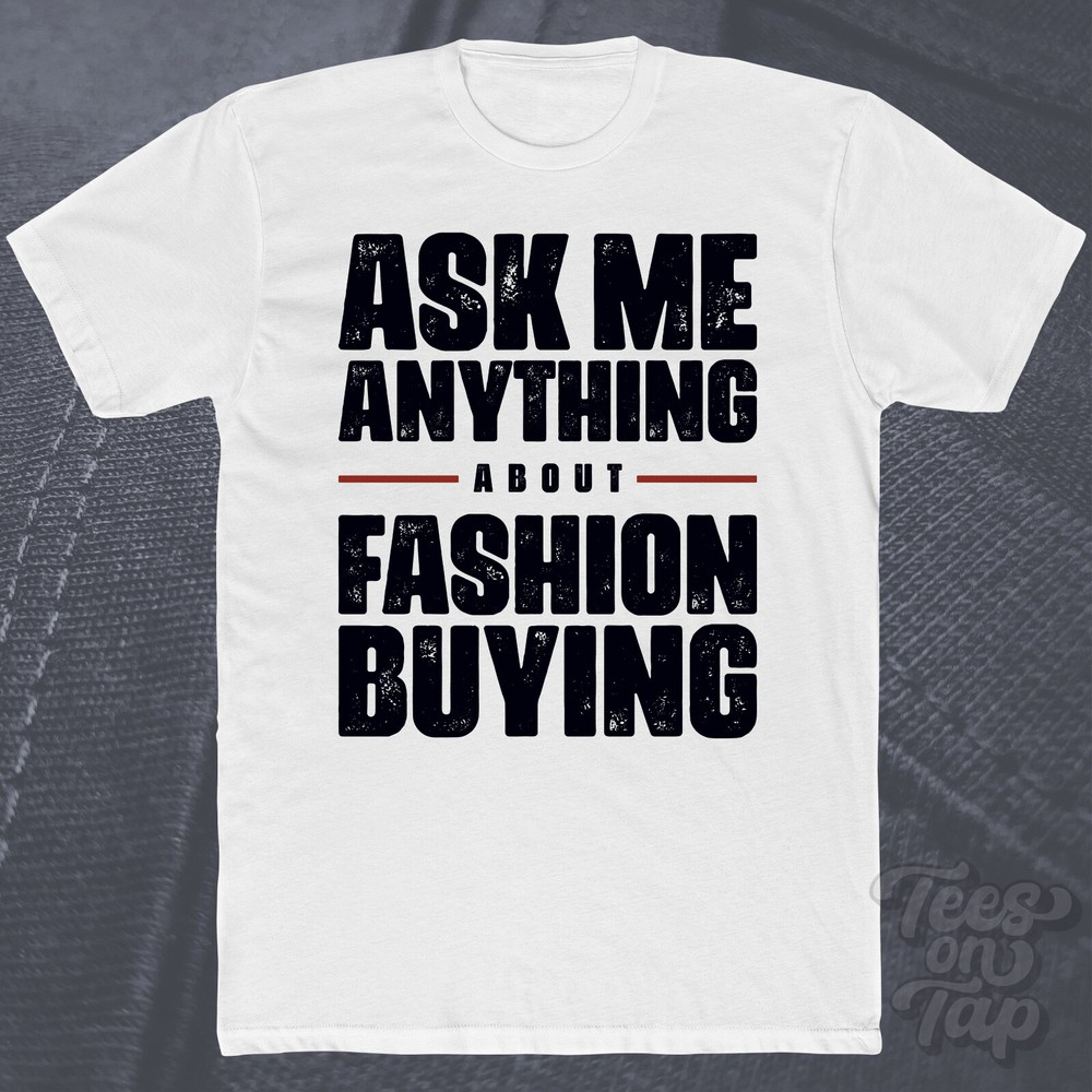 ASK ME ANYTHING ABOUT FASHION BUYING T-SHIRT retail shopping trends buyer & cool