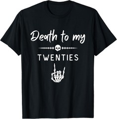 Death to My Twenties 20’s Funeral 30th Birthday Funny Saying T-Shirt