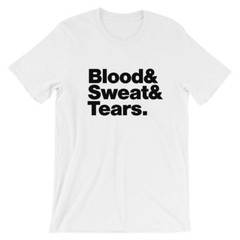Blood Sweat and Tears T-Shirt Black White Gray or Red Soft Cotton Tee