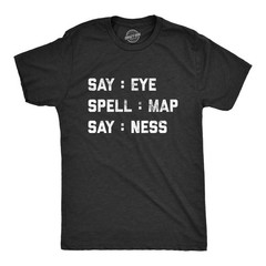 Mens Intelligence Test Say Eye Spell Map Say Ness T Shirt Funny Hidden Message