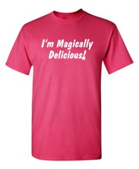 I’m Magically Delicious Sarcastic Humor Graphic Novelty Funny T Shirt