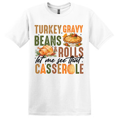 Thanksgiving T-Shirt “Let Me See That Casserole” – Choose Your Color & Size