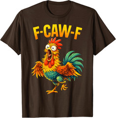 F Caw F Rooster Funny Bird Chicken Whisperer Fawk Men Women T-Shirt
