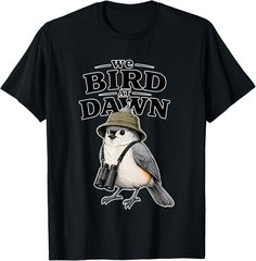 We Bird At Dawn Funny for Men Women T-Shirt