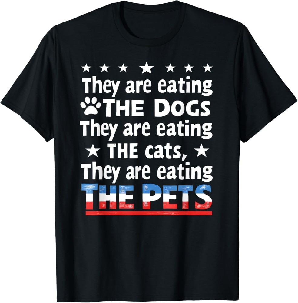 2025/They Are Eating The Dogs The Cats The Pets Funny Gift Unisex T-Shirt