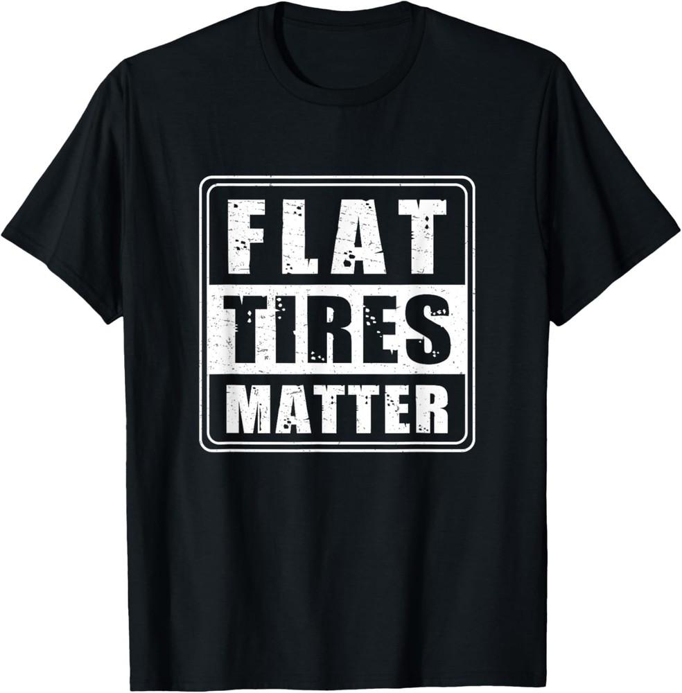 Funny Flat Tires Matter For Tire Repair Shops Tire Guy Humor T-Shirt
