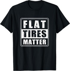 Funny Flat Tires Matter For Tire Repair Shops Tire Guy Humor T-Shirt