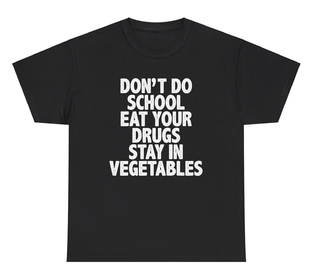 Don’t Do School Eat Your Drugs T Shirt Funny Out Of Pocket Humor Gen Z Meme Tee