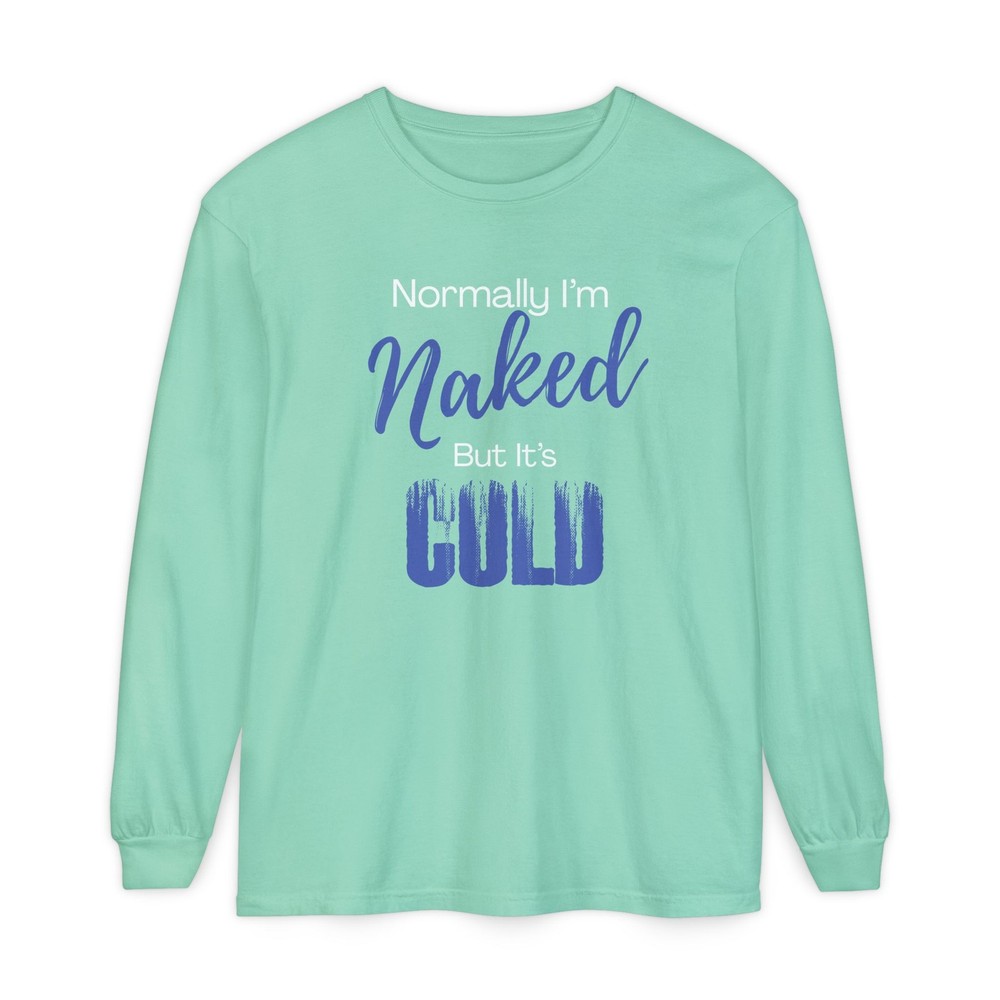Normally I’m Naked But It’s Cold long sleeve shirt | Sassy Long Sleeve T-Shirt