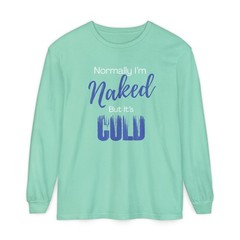 Normally I’m Naked But It’s Cold long sleeve shirt | Sassy Long Sleeve T-Shirt