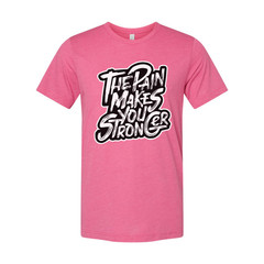 The Pain Makes You Strong Graphic Tee Unisex Fitness Shirt For Workout And Train