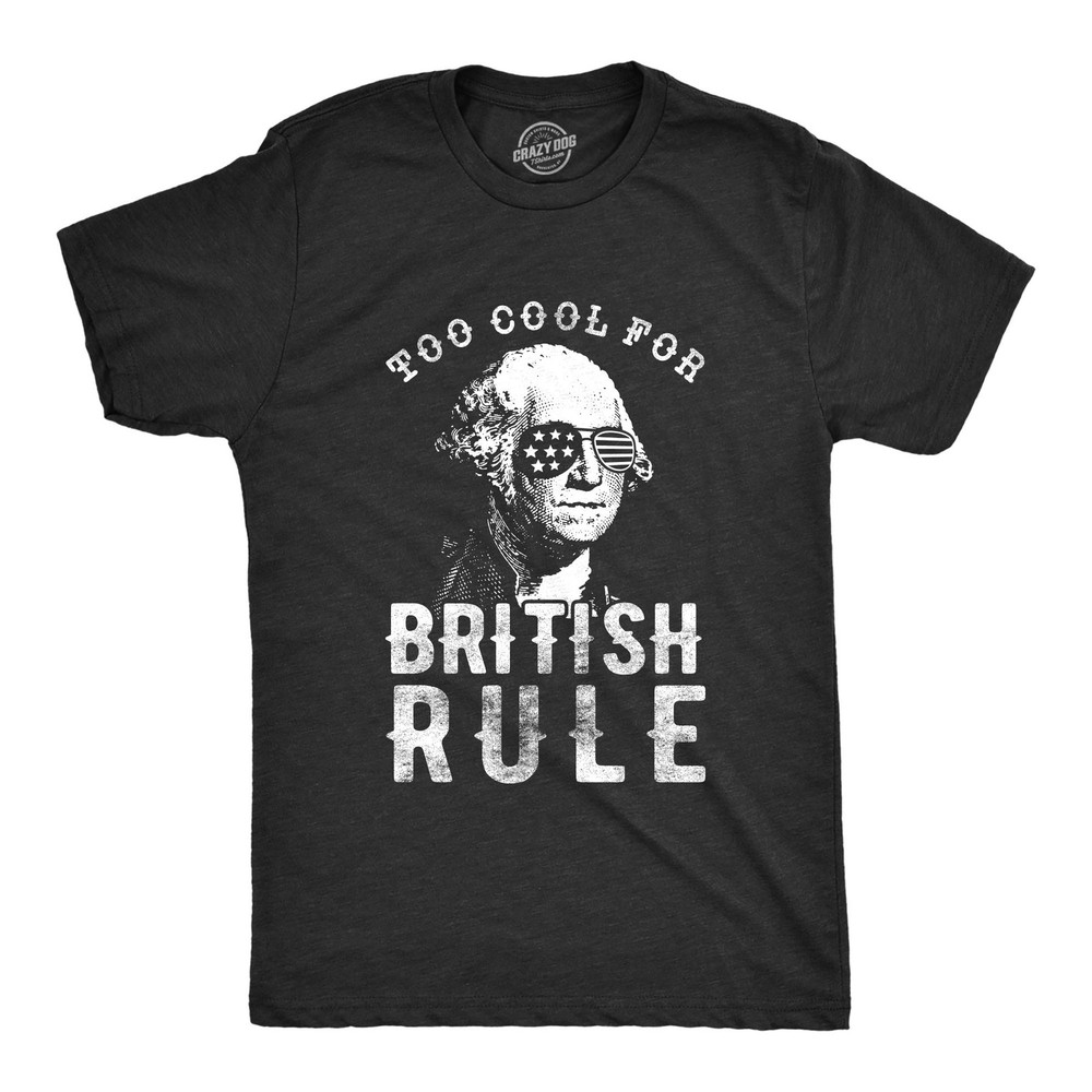 Mens Too Cool for British Rule T Shirt Funny Patrotic 4th Of July Party Tee for
