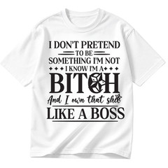 Funny I Dont Pretend To Be Something Like A Boss Quote Gift Shirt Unisex S-5XL