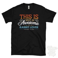 THIS IS WHAT AN AWESOME RABBIT LOVER LOOKS LIKE FUNNY T-SHIRT