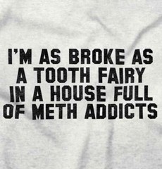 Broke Tooth Fairy Funny Sarcastic Novelty Adult Short Sleeve Crewneck Tee